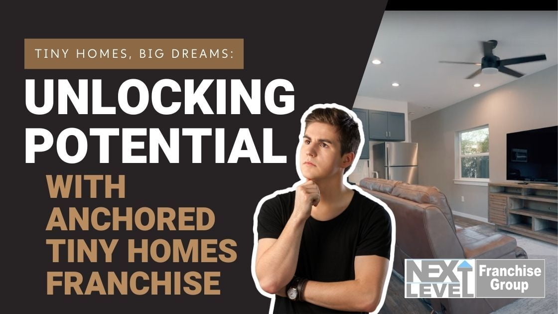 Tiny Homes, Big Dreams: Unlocking Potential with Anchored Tiny Homes Franchise